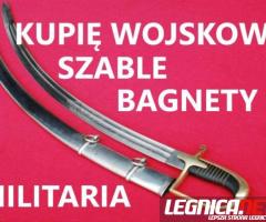 KUPIĘ SZABLE,BAGNETY,KORDZIKI,NOŻE MILITARIA WOJSKOWE TELEFON 694972047