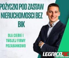 POZYCZKI PRYWATNE BEZ BIK POD ZABEZPIECZENIE NIERUCHOMOSCIA